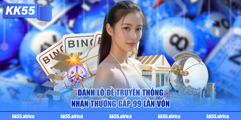 Đánh lô đề truyền thống nhận thưởng gấp 99 lần vốn