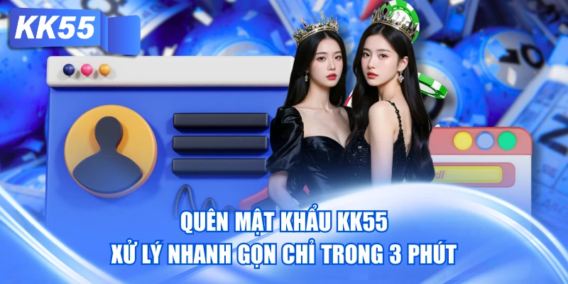 Quên Mật Khẩu KK55 - Xử Lý Nhanh Gọn Chỉ Trong 3 Phút
